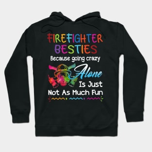 Firefighter Besties Because Going Crazy Alone Hoodie